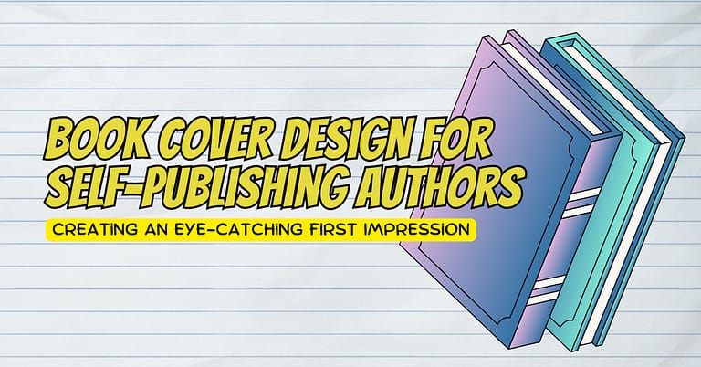 Book Cover Design for Self-Publishing Authors_ Creating an Eye-Catching First Impression