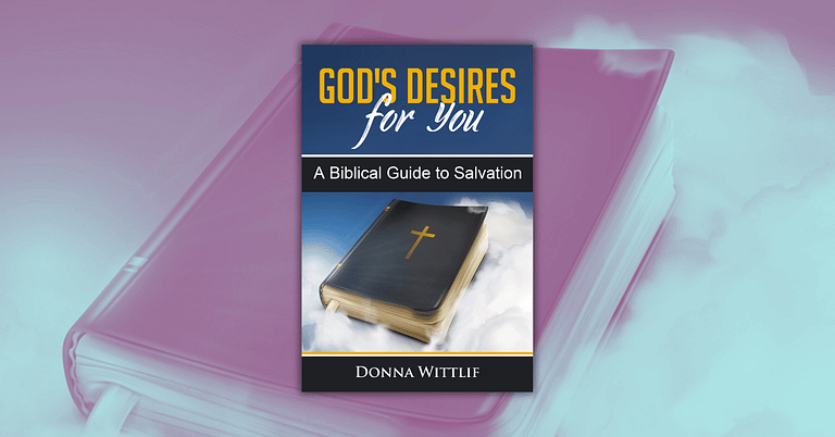 God's Desires for You by Donna Wittlif_ A Biblical Guide to Salvation
