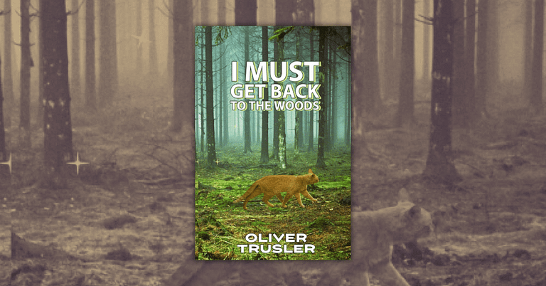 I Must Get Back To The Woods by Oliver Trusler