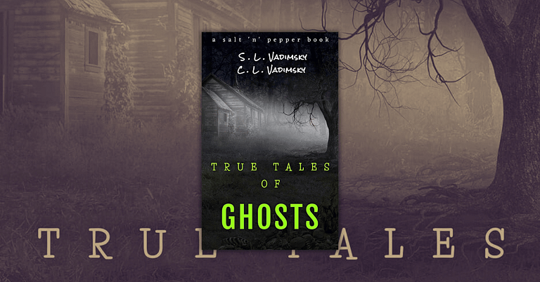 True Tales of Ghosts by C.L. Vadimsky and S.L. Vadimsky