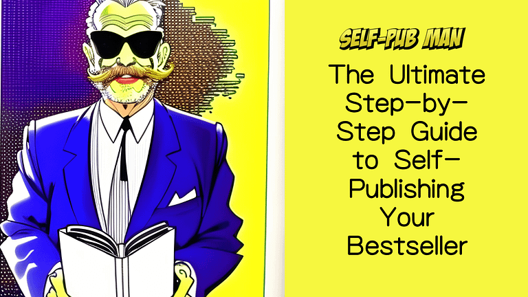 The Ultimate Step-by-Step Guide to Self-Publishing Your Bestseller