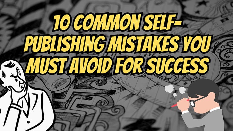 10 Common Self-Publishing Mistakes You Must Avoid for Success
