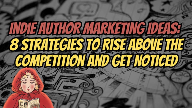 Indie Author Marketing Ideas_ 8 Strategies to Rise Above the Competition and Get Noticed