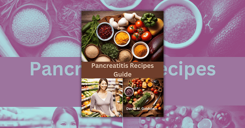 Pancreatitis Recipe Guide by David M.Goldstein