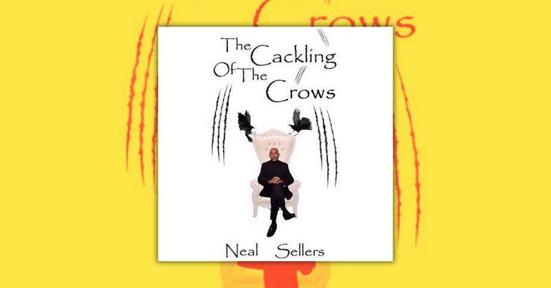 The Cackling of the Crows by Neal Sellers